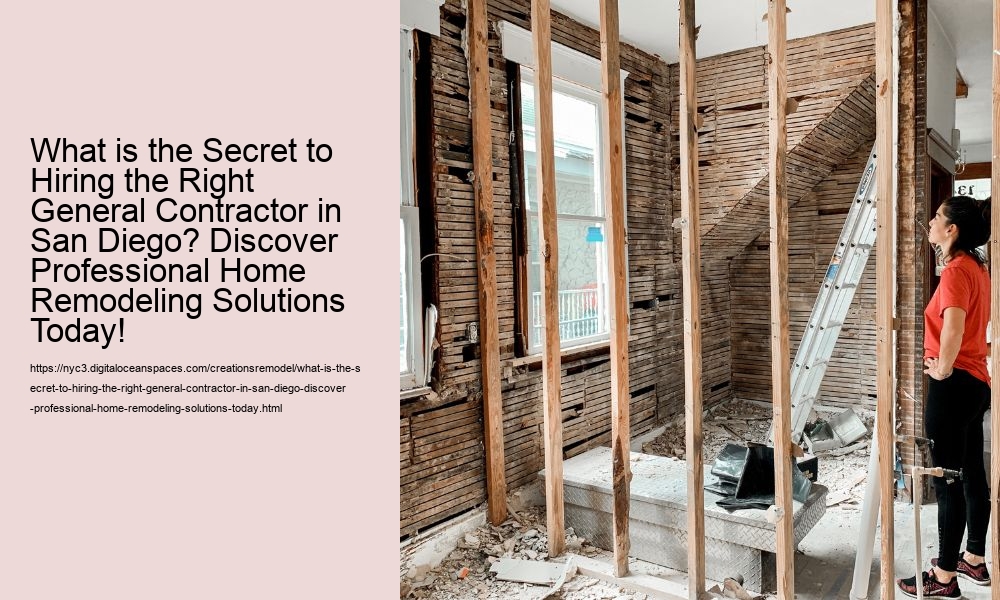 What is the Secret to Hiring the Right General Contractor in San Diego? Discover Professional Home Remodeling Solutions Today!